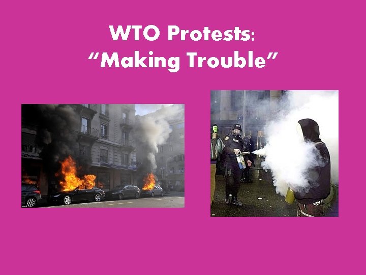 WTO Protests: “Making Trouble” WTO Protests: “Making Trouble”