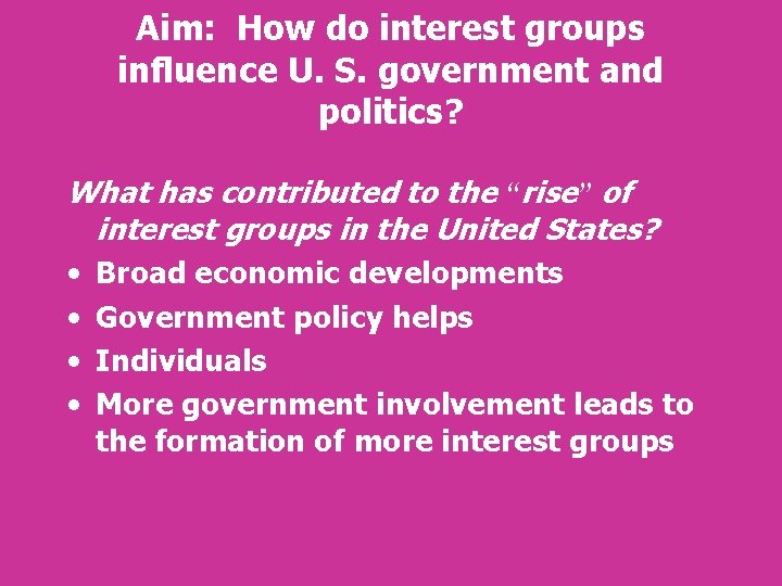 Aim: How do interest groups influence U. S. government and politics? What has contributed Aim: How do interest groups influence U. S. government and politics? What has contributed