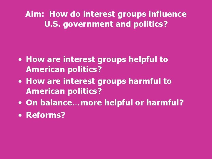 Aim: How do interest groups influence U. S. government and politics? • How are Aim: How do interest groups influence U. S. government and politics? • How are