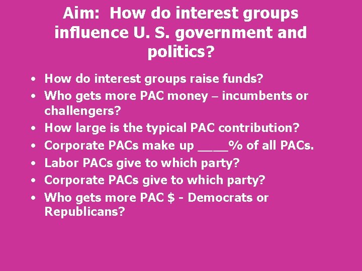 Aim: How do interest groups influence U. S. government and politics? • How do Aim: How do interest groups influence U. S. government and politics? • How do