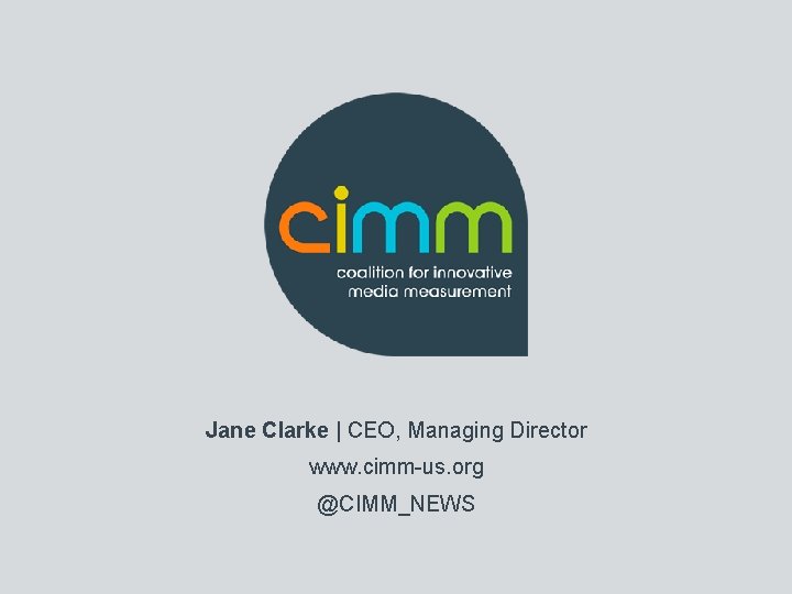 Jane Clarke | CEO, Managing Director www. cimm-us. org @CIMM_NEWS Jane Clarke | CEO, Managing Director www. cimm-us. org @CIMM_NEWS