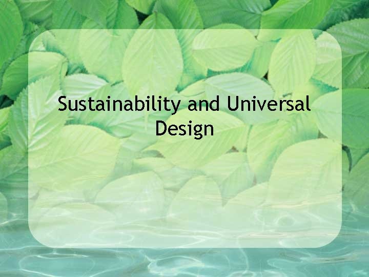 Sustainability and Universal Design 