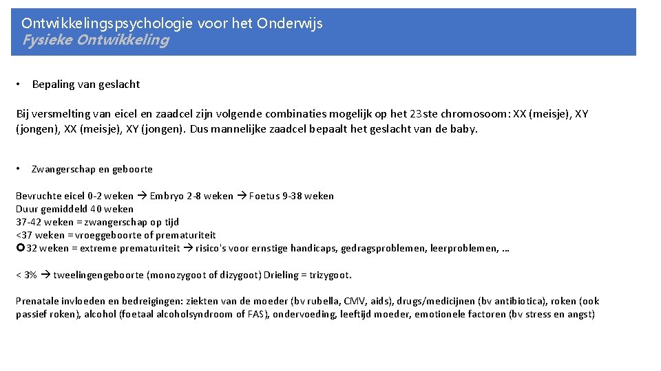 Ontwikkelingspsychologie voor het Onderwijs Fysieke Ontwikkeling • Bepaling van geslacht Bij versmelting van eicel