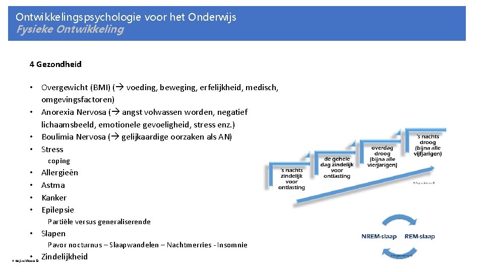 Ontwikkelingspsychologie voor het Onderwijs Fysieke Ontwikkeling 4 Gezondheid • Overgewicht (BMI) ( voeding, beweging,