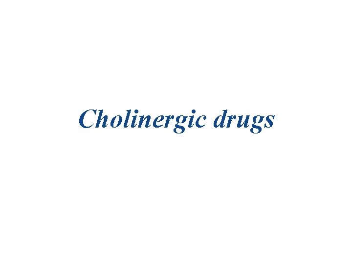 Cholinergic drugs 