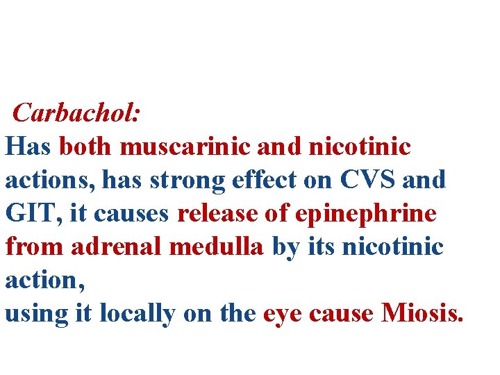 Carbachol: Has both muscarinic and nicotinic actions, has strong effect on CVS and GIT,