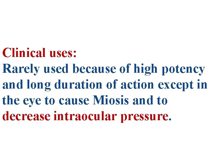 Clinical uses: Rarely used because of high potency and long duration of action except