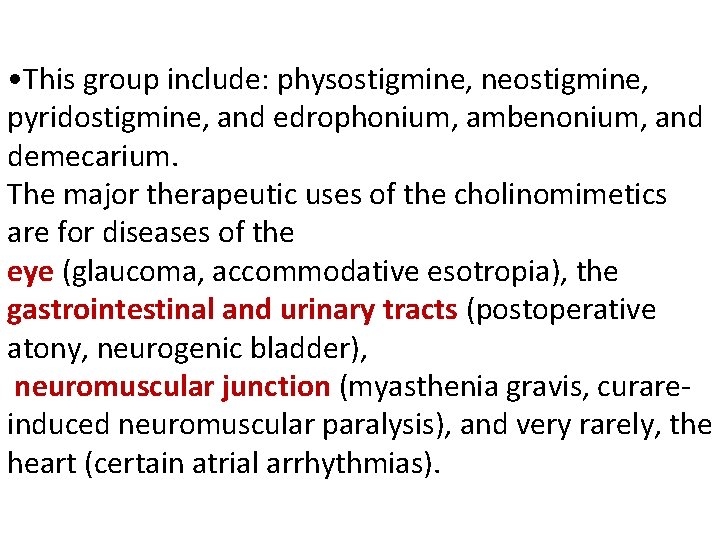  • This group include: physostigmine, neostigmine, pyridostigmine, and edrophonium, ambenonium, and demecarium. The