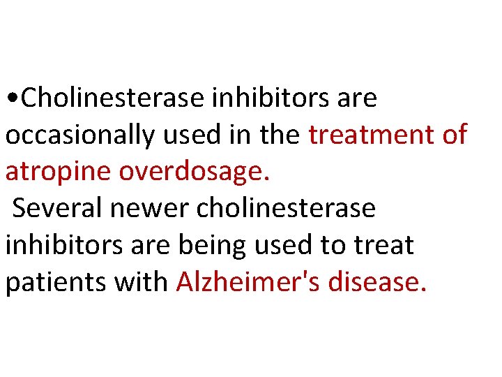  • Cholinesterase inhibitors are occasionally used in the treatment of atropine overdosage. Several