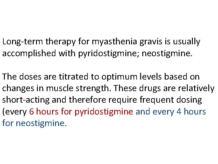 Long-term therapy for myasthenia gravis is usually accomplished with pyridostigmine; neostigmine. The doses are