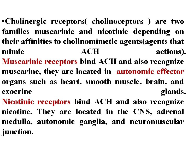  • Cholinergic receptors( cholinoceptors ) are two families muscarinic and nicotinic depending on