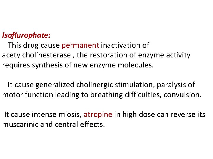 Isoflurophate: This drug cause permanent inactivation of acetylcholinesterase , the restoration of enzyme activity
