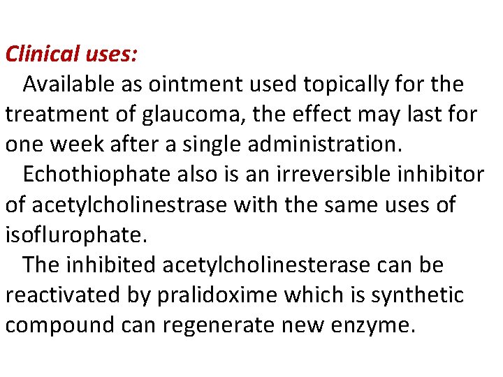 Clinical uses: Available as ointment used topically for the treatment of glaucoma, the effect