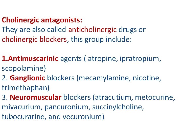 Cholinergic antagonists: They are also called anticholinergic drugs or cholinergic blockers, this group include: