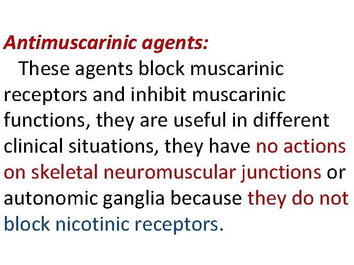 Antimuscarinic agents: These agents block muscarinic receptors and inhibit muscarinic functions, they are useful