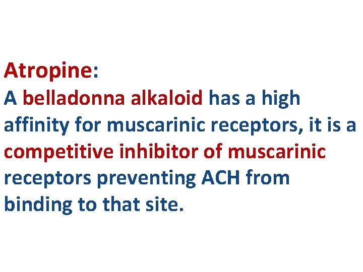 Atropine: A belladonna alkaloid has a high affinity for muscarinic receptors, it is a