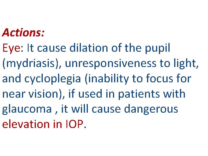 Actions: Eye: It cause dilation of the pupil (mydriasis), unresponsiveness to light, and cycloplegia