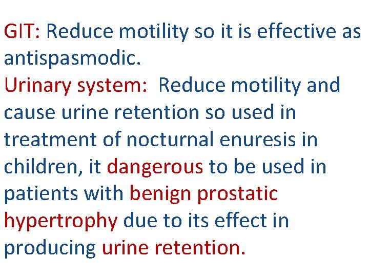 GIT: Reduce motility so it is effective as antispasmodic. Urinary system: Reduce motility and