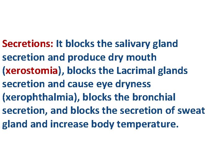 Secretions: It blocks the salivary gland secretion and produce dry mouth (xerostomia), blocks the