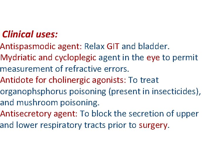 Clinical uses: Antispasmodic agent: Relax GIT and bladder. Mydriatic and cycloplegic agent in the