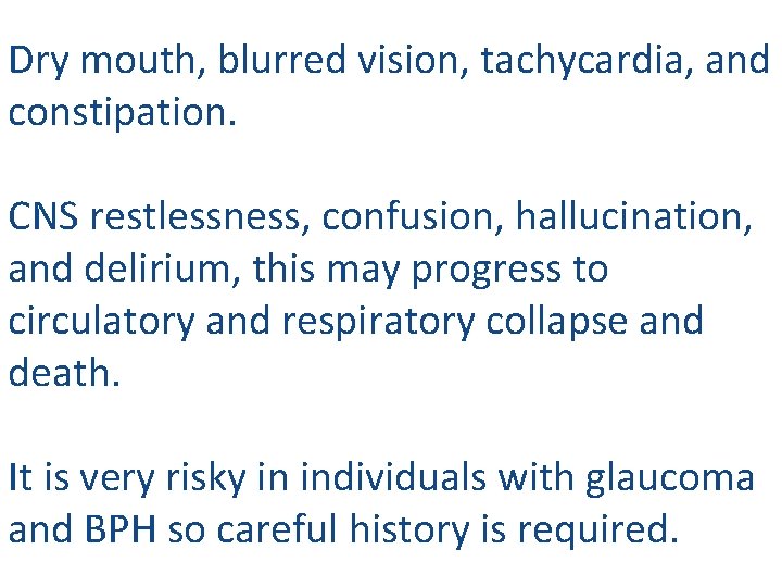 Dry mouth, blurred vision, tachycardia, and constipation. CNS restlessness, confusion, hallucination, and delirium, this