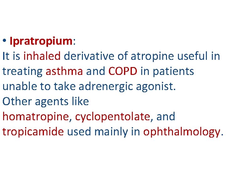  • Ipratropium: It is inhaled derivative of atropine useful in treating asthma and