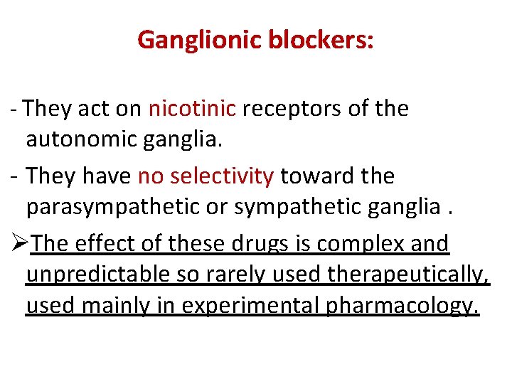 Ganglionic blockers: - They act on nicotinic receptors of the autonomic ganglia. - They