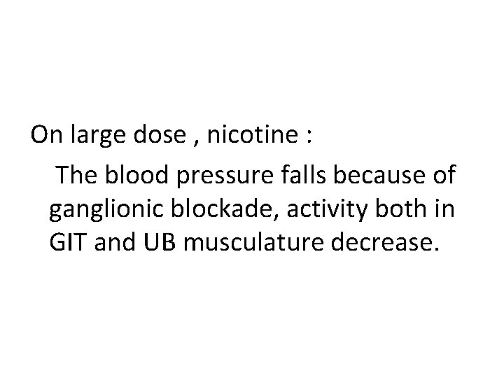 On large dose , nicotine : The blood pressure falls because of ganglionic blockade,