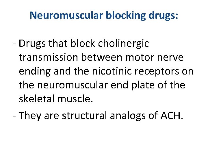 Neuromuscular blocking drugs: - Drugs that block cholinergic transmission between motor nerve ending and