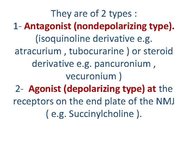 They are of 2 types : 1 - Antagonist (nondepolarizing type). (isoquinoline derivative e.