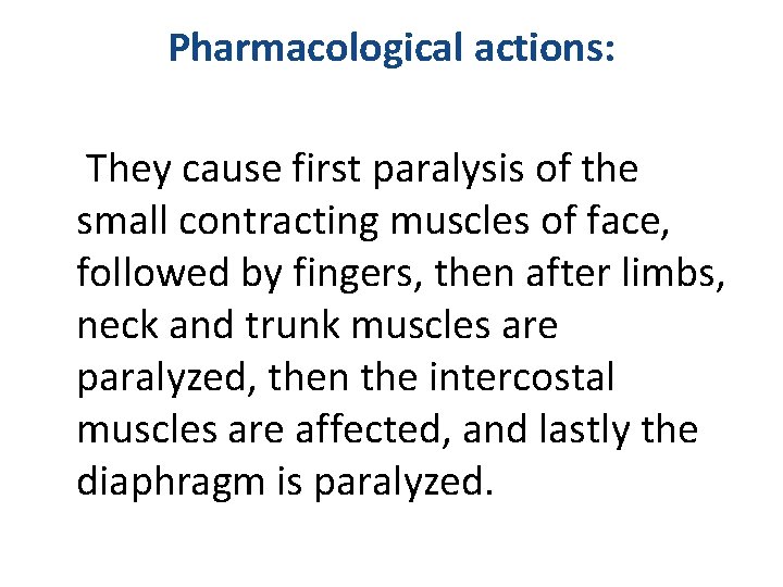 Pharmacological actions: They cause first paralysis of the small contracting muscles of face, followed