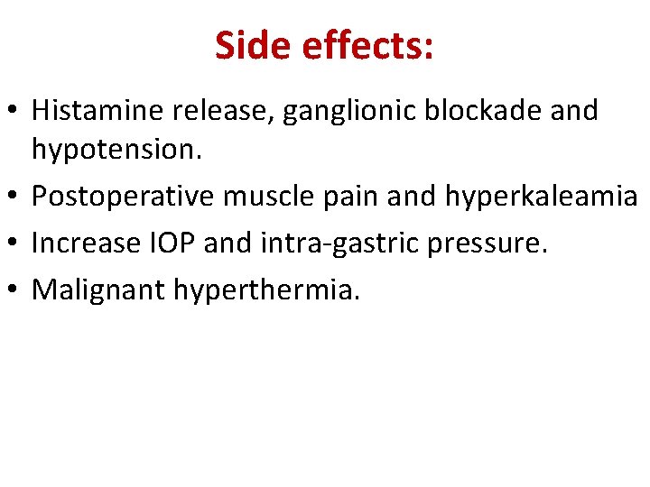 Side effects: • Histamine release, ganglionic blockade and hypotension. • Postoperative muscle pain and