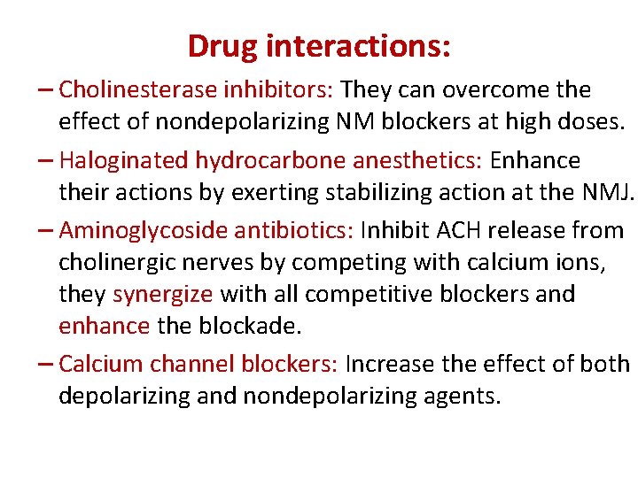 Drug interactions: – Cholinesterase inhibitors: They can overcome the effect of nondepolarizing NM blockers