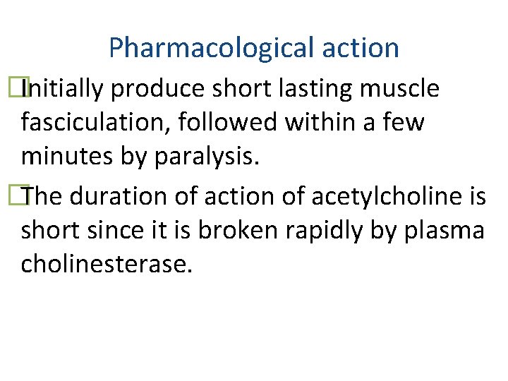 Pharmacological action �Initially produce short lasting muscle fasciculation, followed within a few minutes by
