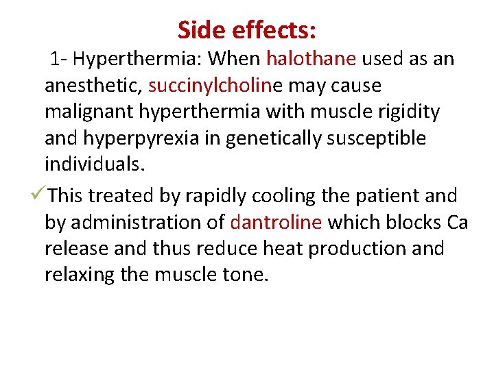 Side effects: 1 - Hyperthermia: When halothane used as an anesthetic, succinylcholine may cause