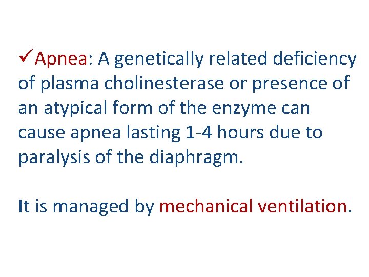 üApnea: A genetically related deficiency of plasma cholinesterase or presence of an atypical form