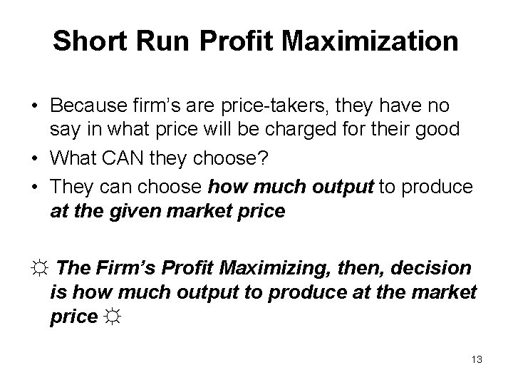 Short Run Profit Maximization • Because firm’s are price-takers, they have no say in