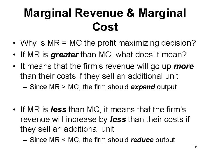 Marginal Revenue & Marginal Cost • Why is MR = MC the profit maximizing