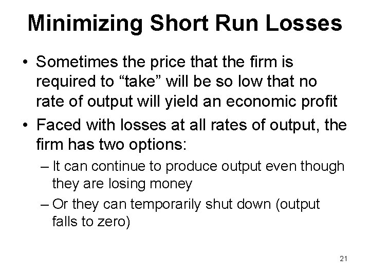 Minimizing Short Run Losses • Sometimes the price that the firm is required to