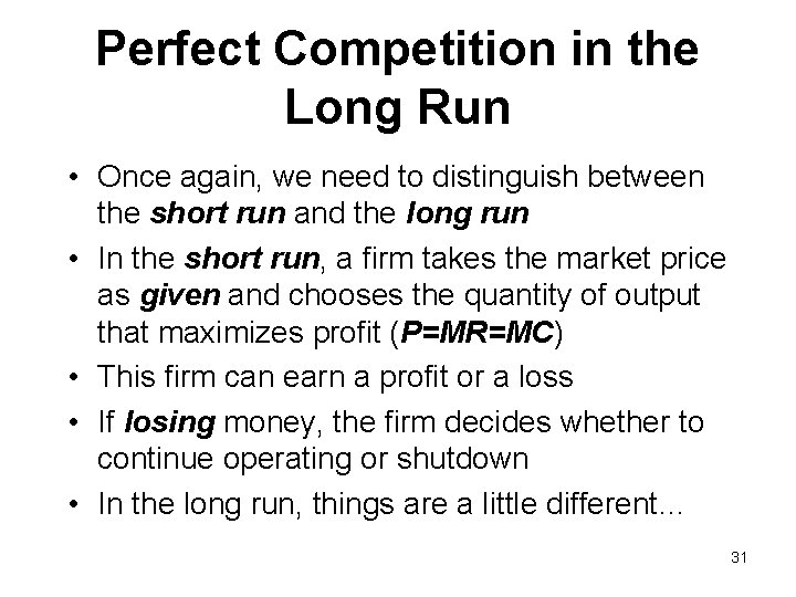 Perfect Competition in the Long Run • Once again, we need to distinguish between