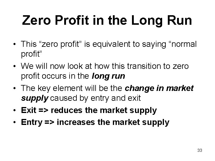 Zero Profit in the Long Run • This “zero profit” is equivalent to saying