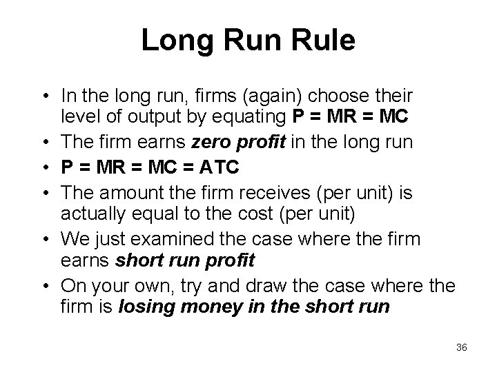 Long Run Rule • In the long run, firms (again) choose their level of