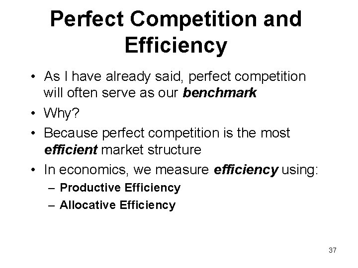 Perfect Competition and Efficiency • As I have already said, perfect competition will often