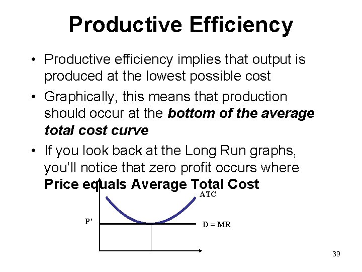 Productive Efficiency • Productive efficiency implies that output is produced at the lowest possible