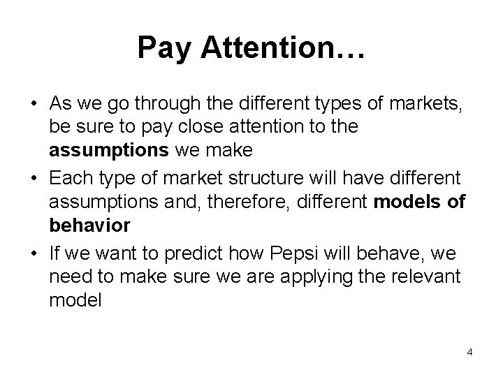 Pay Attention… • As we go through the different types of markets, be sure