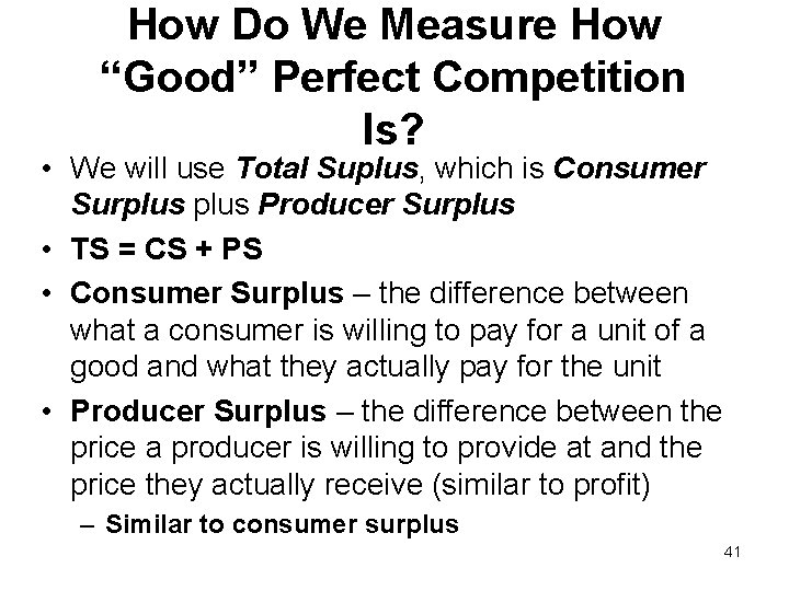 How Do We Measure How “Good” Perfect Competition Is? • We will use Total