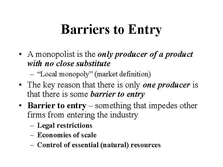 Barriers to Entry • A monopolist is the only producer of a product with