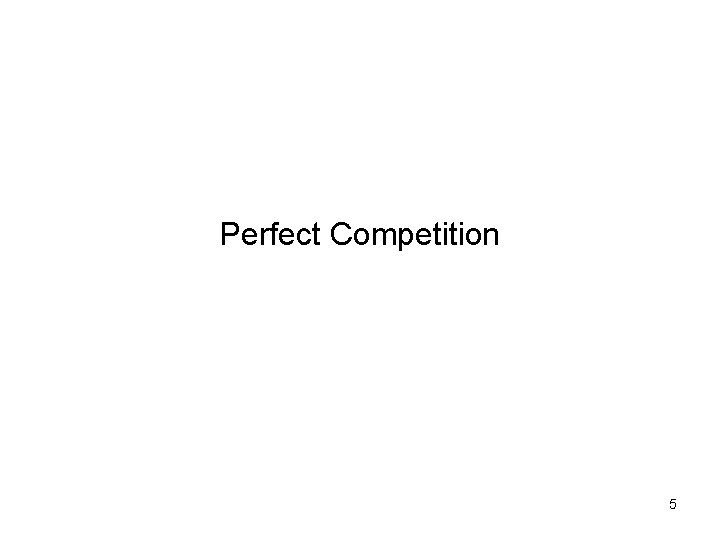 Perfect Competition 5 