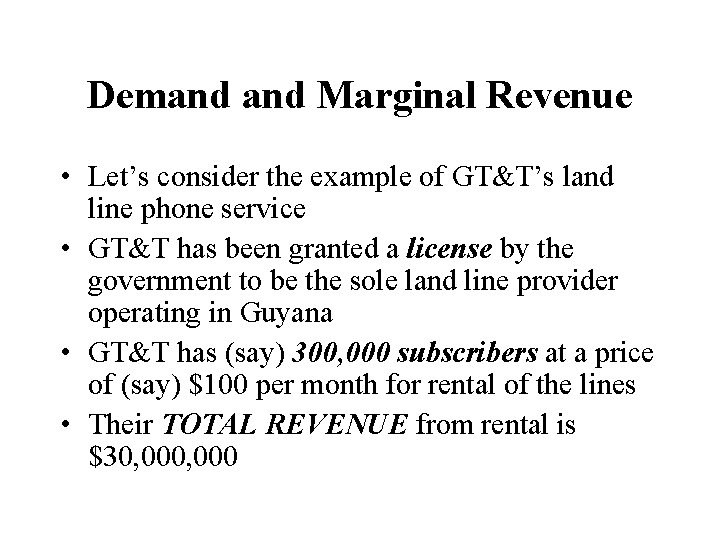 Demand Marginal Revenue • Let’s consider the example of GT&T’s land line phone service