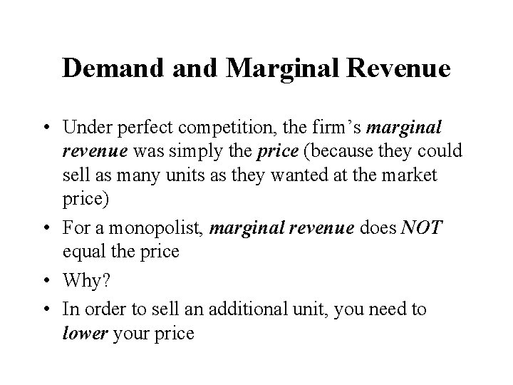 Demand Marginal Revenue • Under perfect competition, the firm’s marginal revenue was simply the